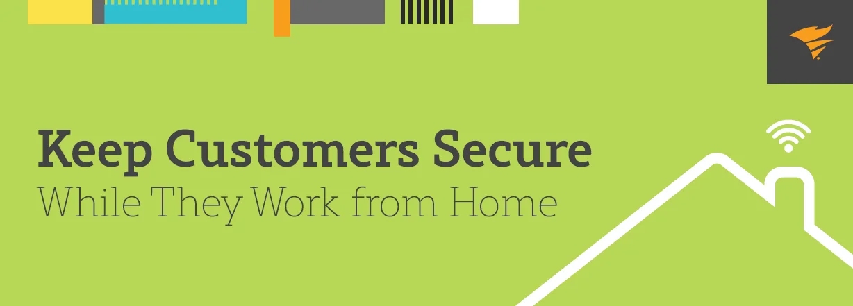 keep-customers-secure-while-they-work-from-home