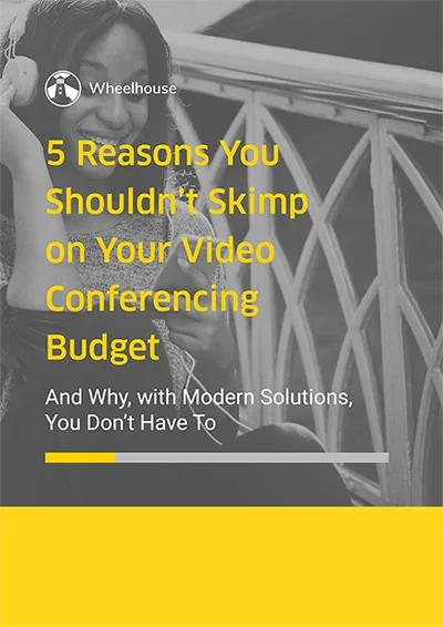 5-reasons-you-shouldnt-skimp-on-your-video-conferencing-budget